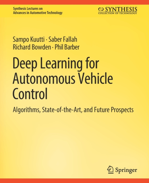 Deep Learning for Autonomous Vehicle Control : Algorithms, State-of-the-Art, and Future Prospects, Paperback / softback Book
