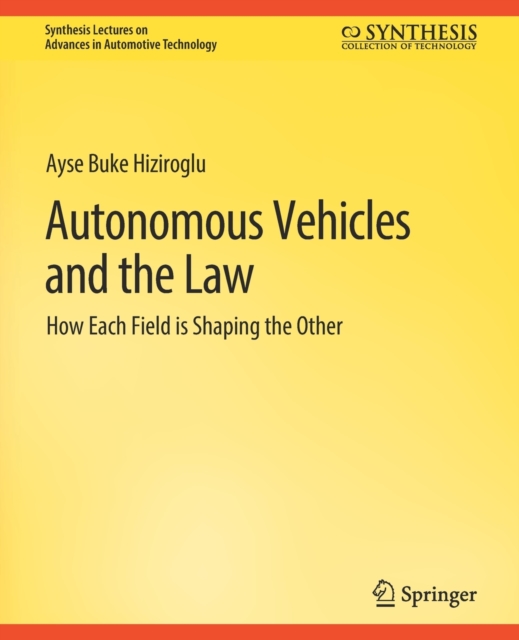 Autonomous Vehicles and the Law : How Each Field is Shaping the Other, Paperback / softback Book