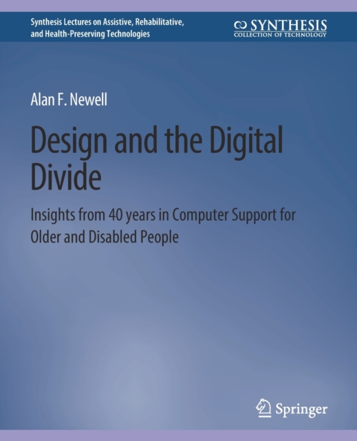 Design and the Digital Divide : Insights from 40 Years in Computer Support for Older and Disabled People, Paperback / softback Book