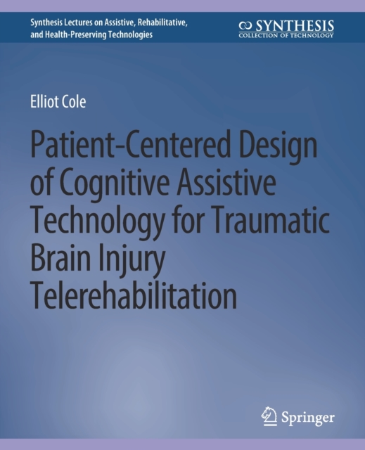 Patient-Centered Design of Cognitive Assistive Technology for Traumatic Brain Injury Telerehabilitation, Paperback / softback Book