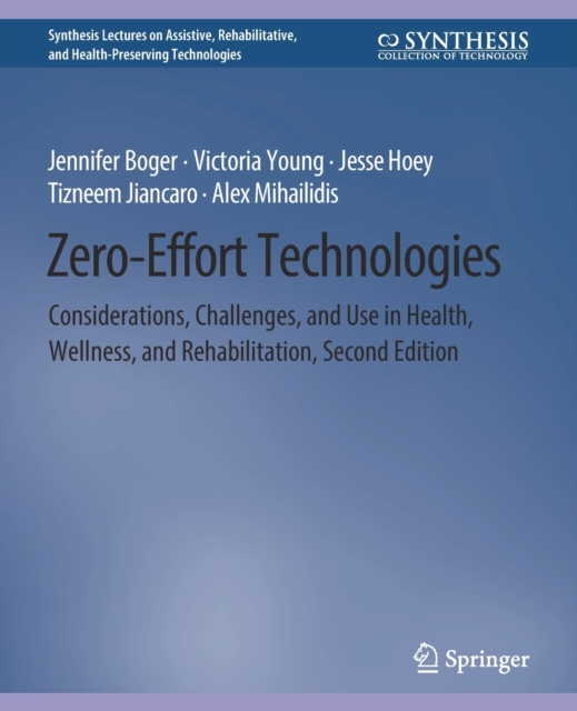 Zero-Effort Technologies : Considerations, Challenges, and Use in Health, Wellness, and Rehabilitation, Second Edition, Paperback / softback Book