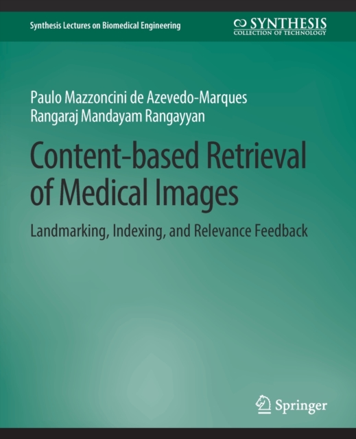 Content-based Retrieval of Medical Images : Landmarking, Indexing, and Relevance Feedback, Paperback / softback Book