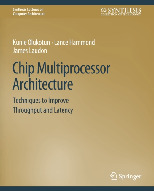 Chip Multiprocessor Architecture : Techniques to Improve Throughput and Latency, Paperback / softback Book