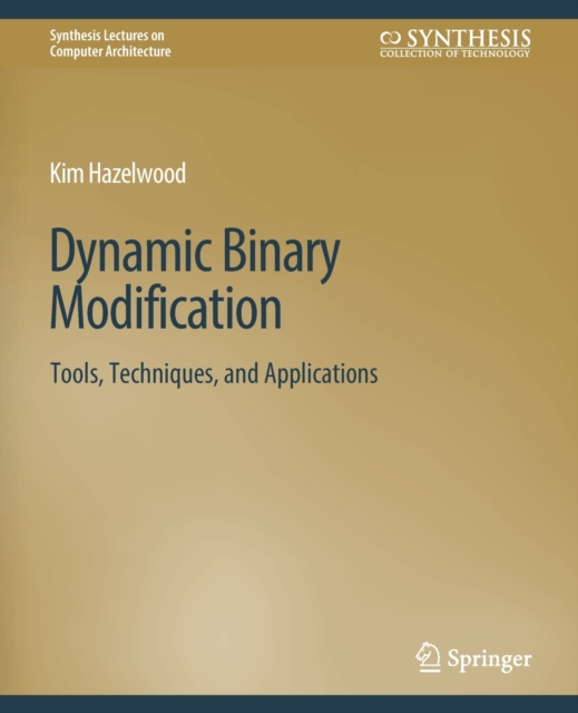 Dynamic Binary Modification : Tools, Techniques and Applications, Paperback / softback Book