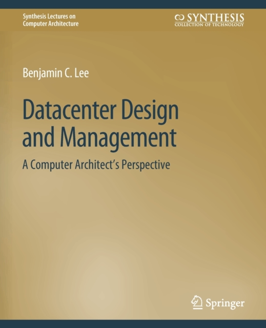 Datacenter Design and Management : A Computer Architect’s Perspective, Paperback / softback Book