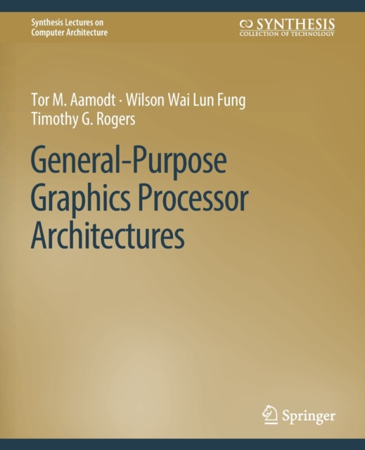 General-Purpose Graphics Processor Architectures, Paperback / softback Book