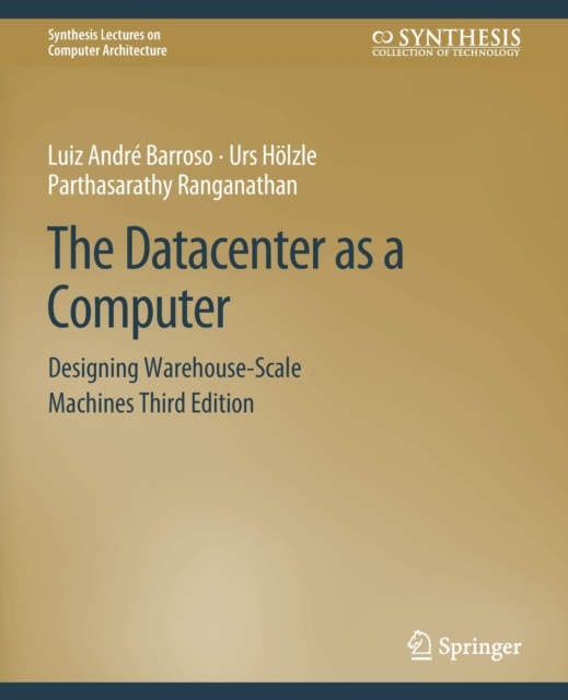 The Datacenter as a Computer : Designing Warehouse-Scale Machines, Third Edition, Paperback / softback Book
