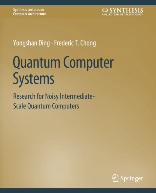 Quantum Computer Systems : Research for Noisy Intermediate-Scale Quantum Computers, Paperback / softback Book