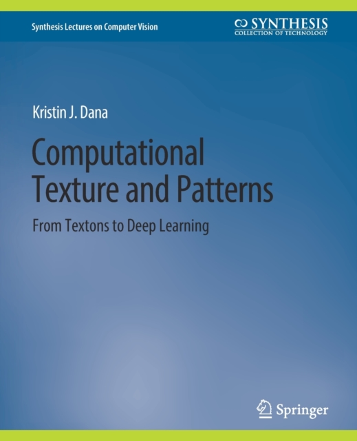 Computational Texture and Patterns : From Textons to Deep Learning, Paperback / softback Book