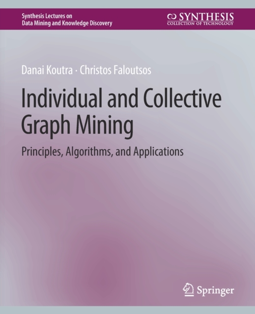 Individual and Collective Graph Mining : Principles, Algorithms, and Applications, Paperback / softback Book