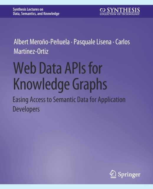 Web Data APIs for Knowledge Graphs : Easing Access to Semantic Data for Application Developers, Paperback / softback Book