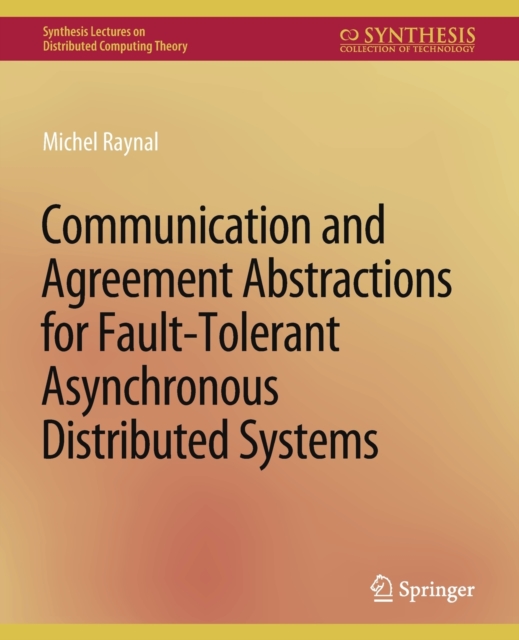 Communication and Agreement Abstractions for Fault-Tolerant Asynchronous Distributed Systems, Paperback / softback Book