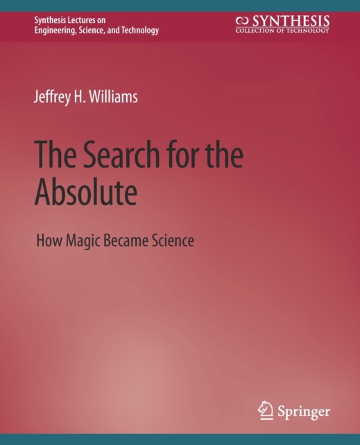 The Search for the Absolute : How Magic Became Science, Paperback / softback Book