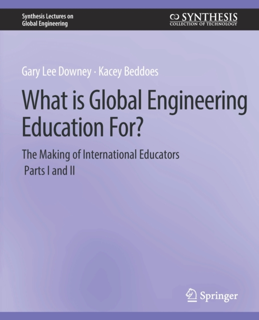 What is Global Engineering Education For? The Making of International Educators, Part I & II, Paperback / softback Book