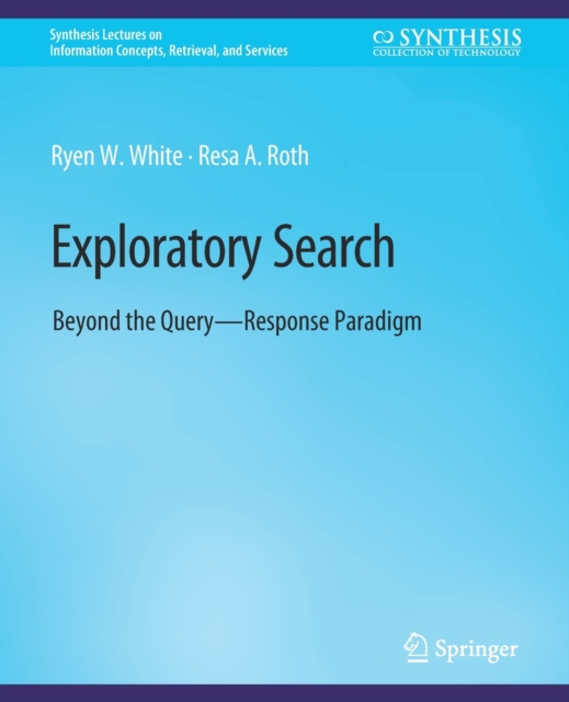 Exploratory Search : Beyond the Query-Response Paradigm, Paperback / softback Book