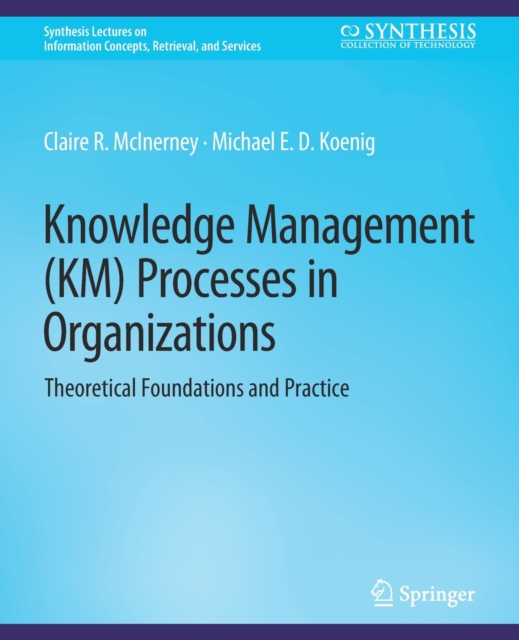 Knowledge Management (KM) Processes in Organizations : Theoretical Foundations and Practice, Paperback / softback Book