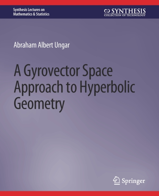 A Gyrovector Space Approach to Hyperbolic Geometry, Paperback / softback Book
