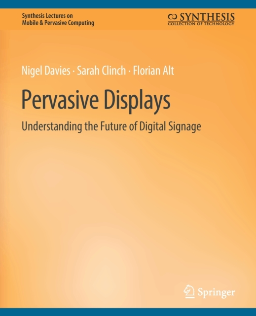 Pervasive Displays : Understanding the Future of Digital Signage, Paperback / softback Book
