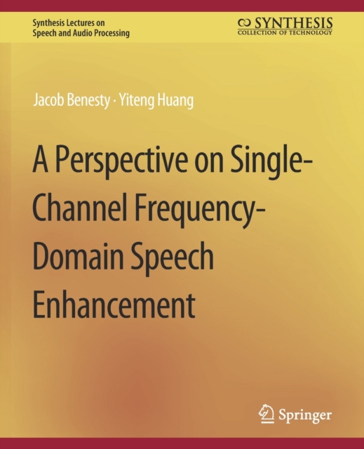 A Perspective on Single-Channel Frequency-Domain Speech Enhancement, Paperback / softback Book