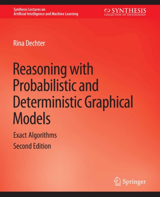 Reasoning with Probabilistic and Deterministic Graphical Models : Exact Algorithms, Second Edition, PDF eBook