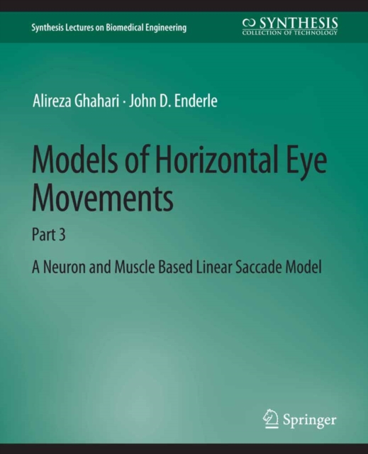 Models of Horizontal Eye Movements : Part 3, A Neuron and Muscle Based Linear Saccade Model, PDF eBook