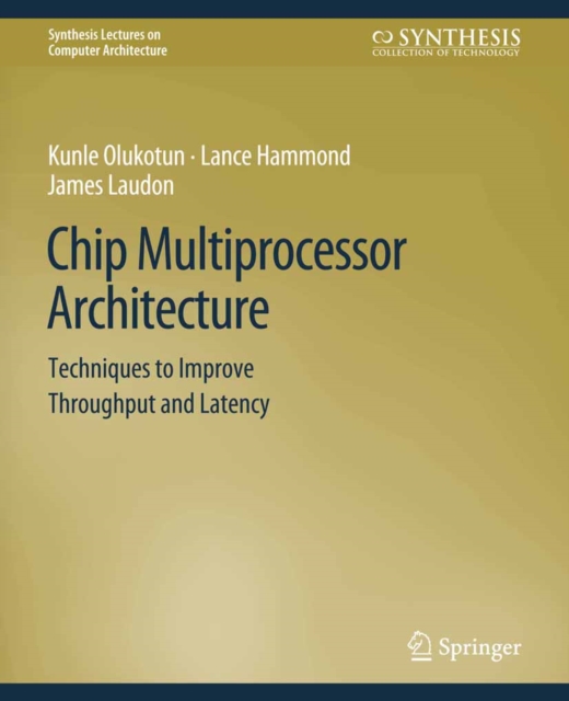 Chip Multiprocessor Architecture : Techniques to Improve Throughput and Latency, PDF eBook