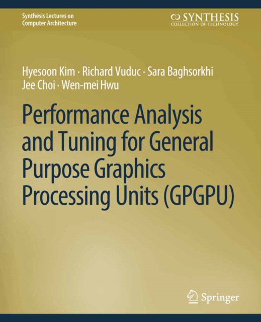 Performance Analysis and Tuning for General Purpose Graphics Processing Units (GPGPU), PDF eBook