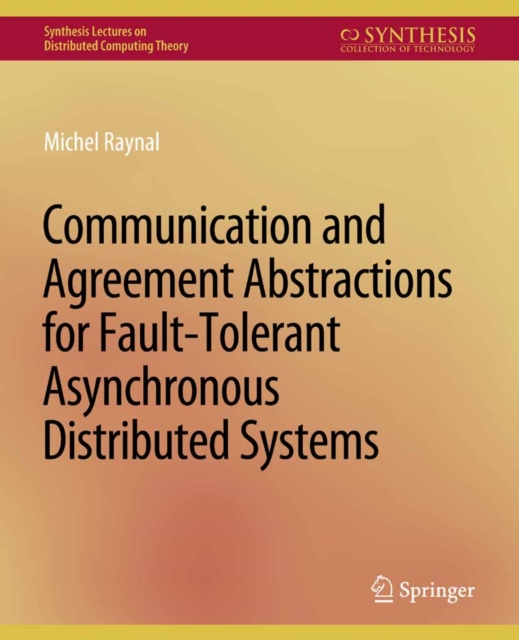 Communication and Agreement Abstractions for Fault-Tolerant Asynchronous Distributed Systems, PDF eBook
