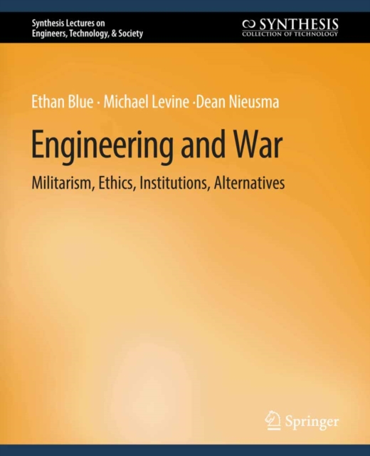Engineering and War : Militarism, Ethics, Institutions, Alternatives, PDF eBook