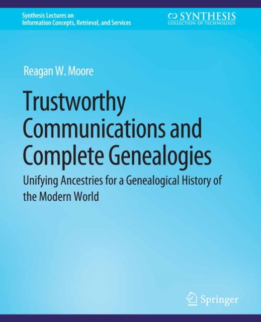 Trustworthy Communications and Complete Genealogies : Unifying Ancestries for a Genealogical History of the Modern World, PDF eBook
