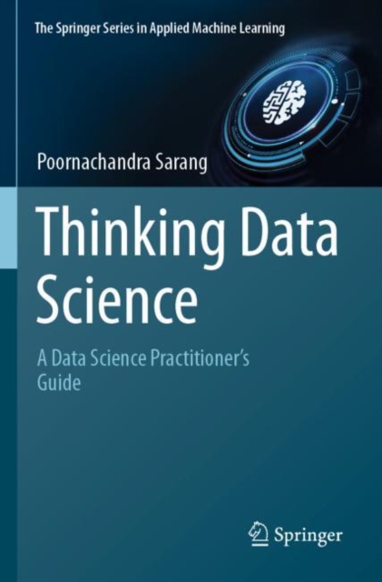 Thinking Data Science : A Data Science Practitioner’s Guide, Paperback / softback Book