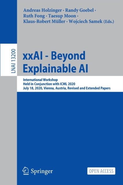 xxAI - Beyond Explainable AI : International Workshop, Held in Conjunction with ICML 2020, July 18, 2020, Vienna, Austria, Revised and Extended Papers, Paperback / softback Book