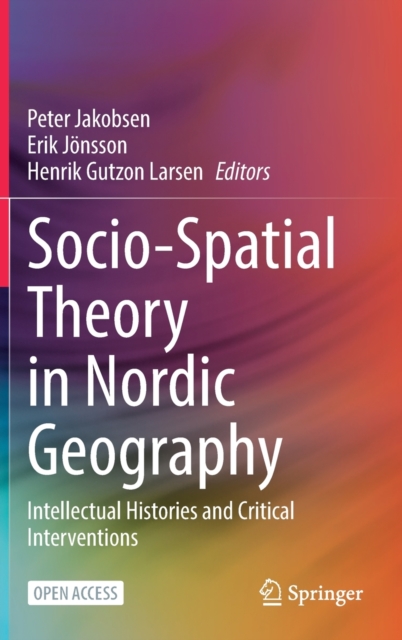 Socio-Spatial Theory in Nordic Geography : Intellectual Histories and Critical Interventions, Hardback Book