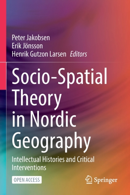 Socio-Spatial Theory in Nordic Geography : Intellectual Histories and Critical Interventions, Paperback / softback Book