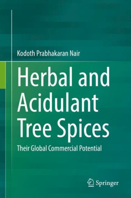 Herbal and Acidulant Tree Spices : Their Global Commercial Potential, Hardback Book