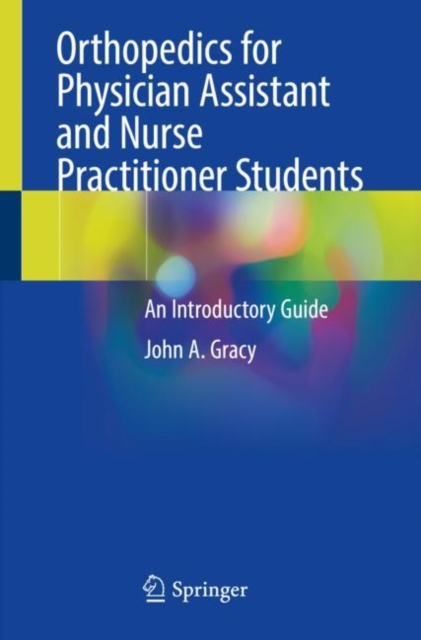 Orthopedics for Physician Assistant and Nurse Practitioner Students : An Introductory Guide, Paperback / softback Book