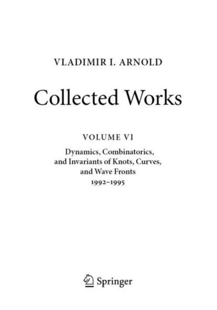 VLADIMIR I. ARNOLD—Collected Works : Dynamics, Combinatorics, and Invariants of Knots, Curves, and Wave Fronts 1992–1995, Paperback / softback Book