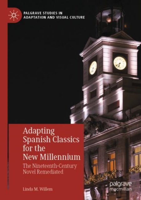 Adapting Spanish Classics for the New Millennium : The Nineteenth-Century Novel Remediated, Paperback / softback Book