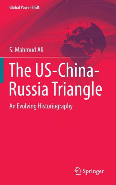 The US-China-Russia Triangle : An Evolving Historiography, Hardback Book