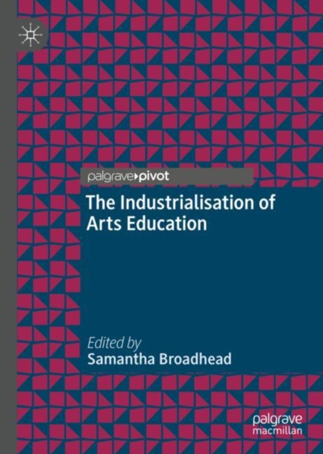 The Industrialisation of Arts Education, Hardback Book