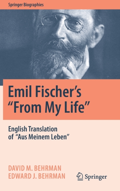 Emil Fischer’s ‘’From My Life’’ : English Translation of ‘’Aus Meinem Leben’’, Hardback Book