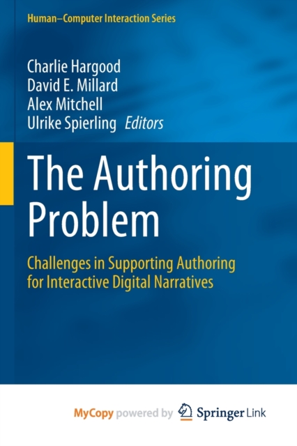 The Authoring Problem : Challenges in Supporting Authoring for Interactive Digital Narratives, Paperback Book