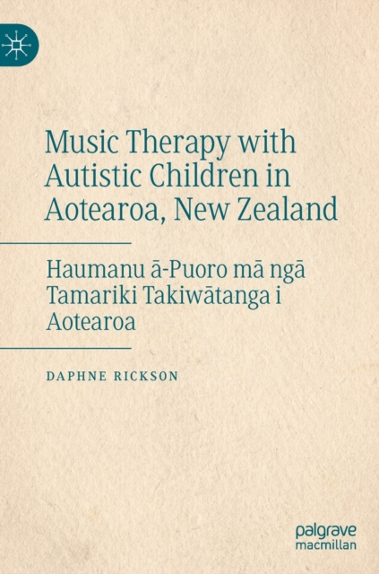 Music Therapy with Autistic Children in Aotearoa, New Zealand : Haumanu a-Puoro ma nga Tamariki Takiwatanga i Aotearoa, Hardback Book