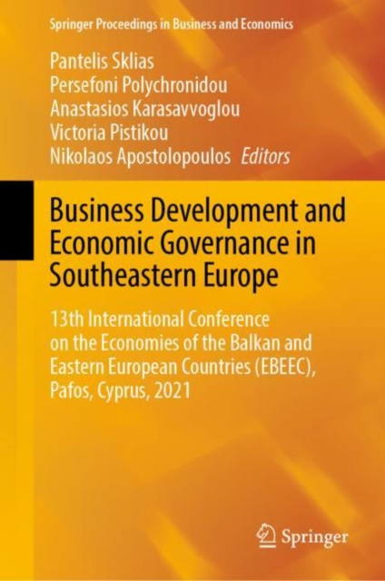 Business Development and Economic Governance in Southeastern Europe : 13th International Conference on the Economies of the Balkan and Eastern European Countries (EBEEC), Pafos, Cyprus, 2021, Hardback Book