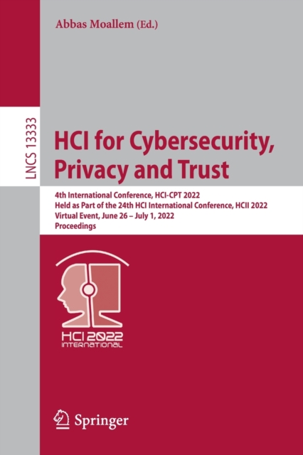 HCI for Cybersecurity, Privacy and Trust : 4th International Conference, HCI-CPT 2022, Held as Part of the 24th HCI International Conference, HCII 2022, Virtual Event, June 26 - July 1, 2022, Proceedi, Paperback / softback Book