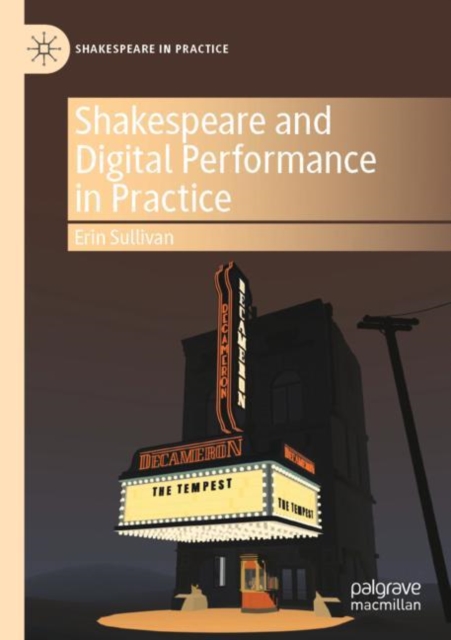 Shakespeare and Digital Performance in Practice, Paperback / softback Book