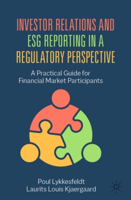 Investor Relations and ESG Reporting in a Regulatory Perspective : A Practical Guide for Financial Market Participants, Paperback / softback Book