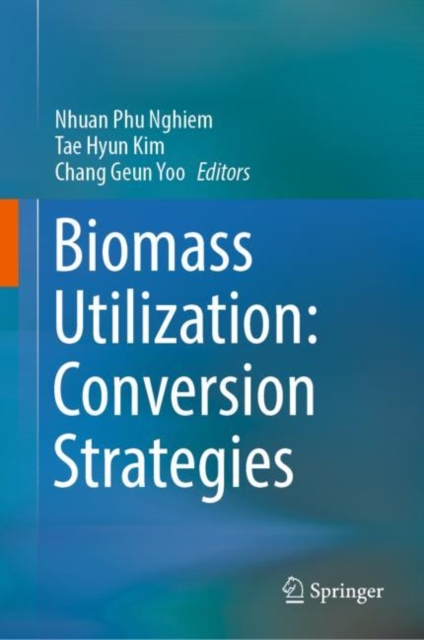 Biomass Utilization: Conversion Strategies, Hardback Book