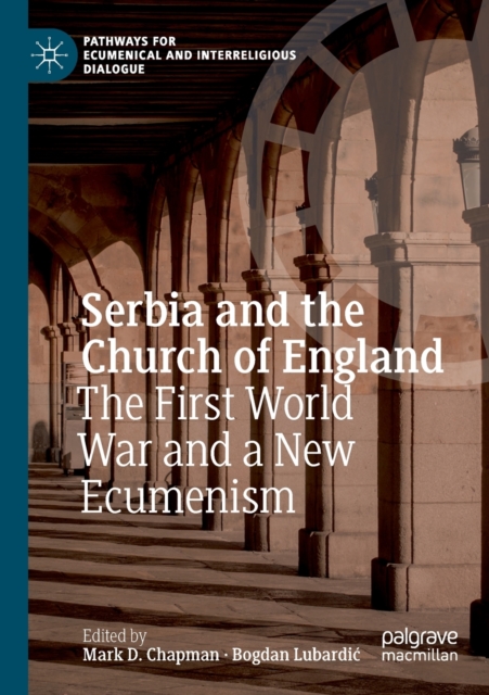 Serbia and the Church of England : The First World War and a New Ecumenism, Paperback / softback Book