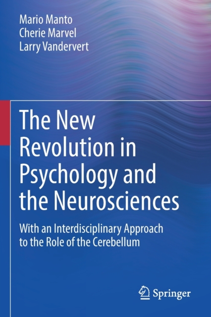 The New Revolution in Psychology and the Neurosciences : With an Interdisciplinary Approach to the Role of the Cerebellum, Paperback / softback Book